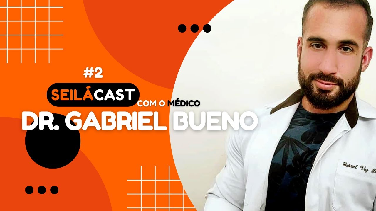 SEILÁCAST #2 │ Dr. Gabriel Vaz Bueno - Médico