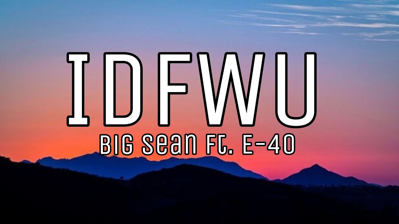 Big sean ft. E-40 - IDFWU (lyrics)