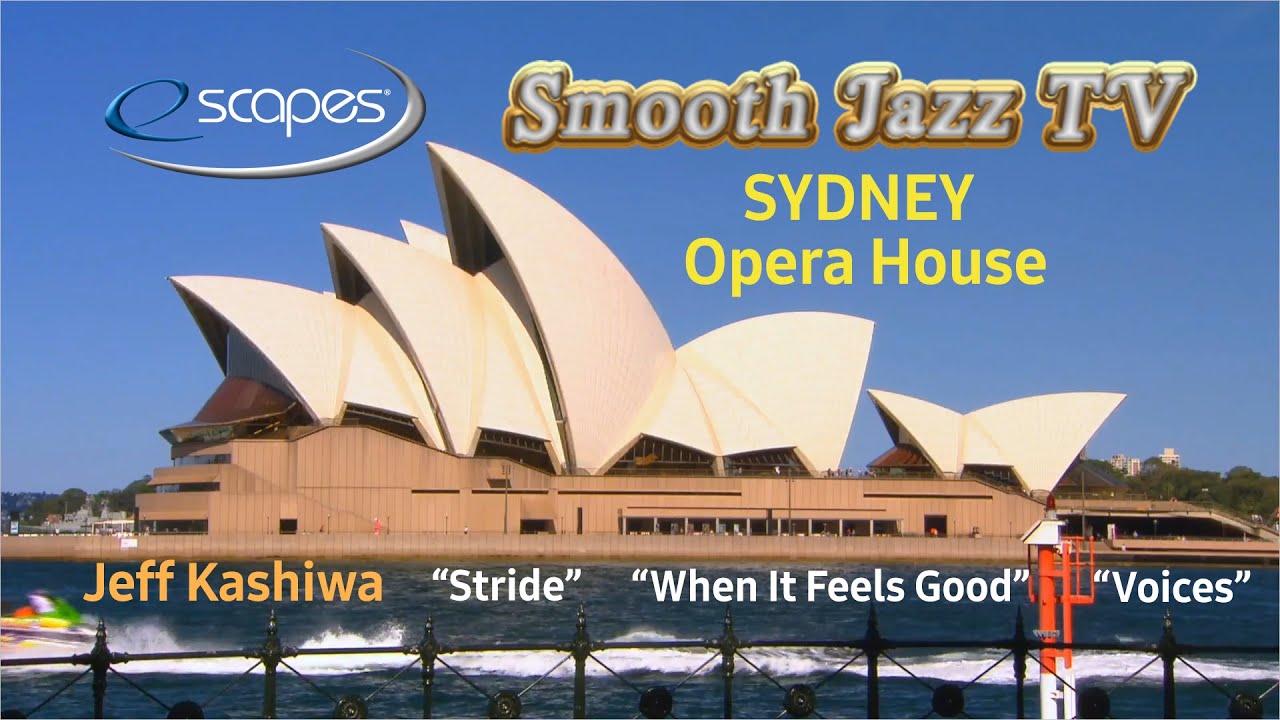 eScapes from Sydney Harbor and Opera House, Australia featuring Jeff Kashiwa's Smooth Jazz music