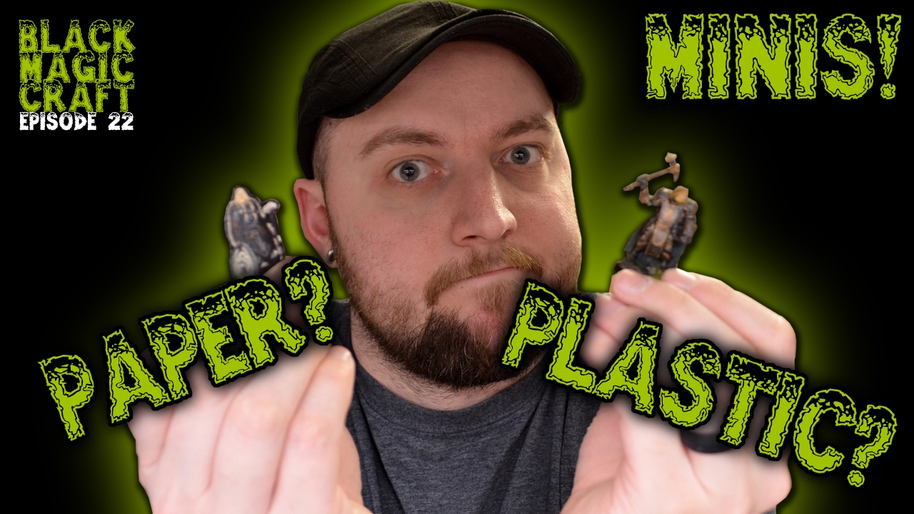 D&D Minis...Paper or Plastic?  (Black Magic Craft Episode 022)