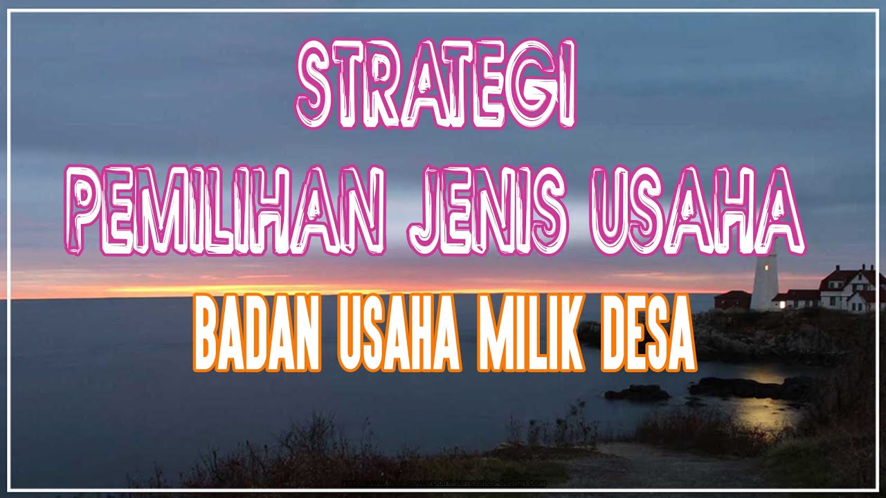 Strategi Menentukan Jenis Usaha BUMDes BUMDesa Yang Tepat