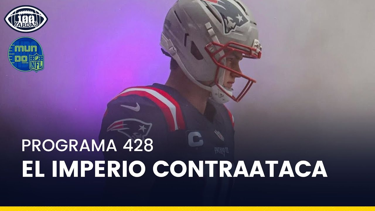 100 Yardas | PATRIOTS Y DRAKE MAYE: EL IMPERIO CONTRAATACA