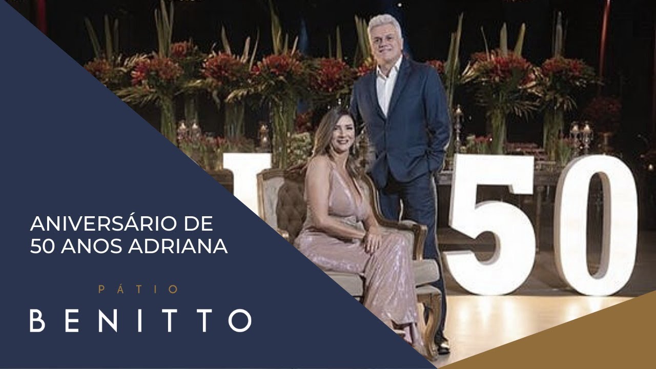 Anivers&aacute;rio de 50 anos Adriana no P&aacute;tio Benitto