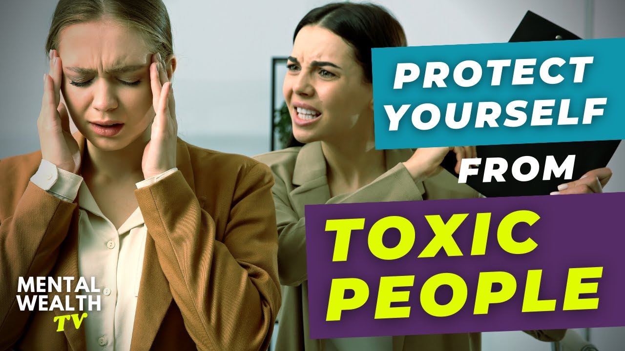 Protect Yourself from Toxic People | Mental Wellbeing Tips