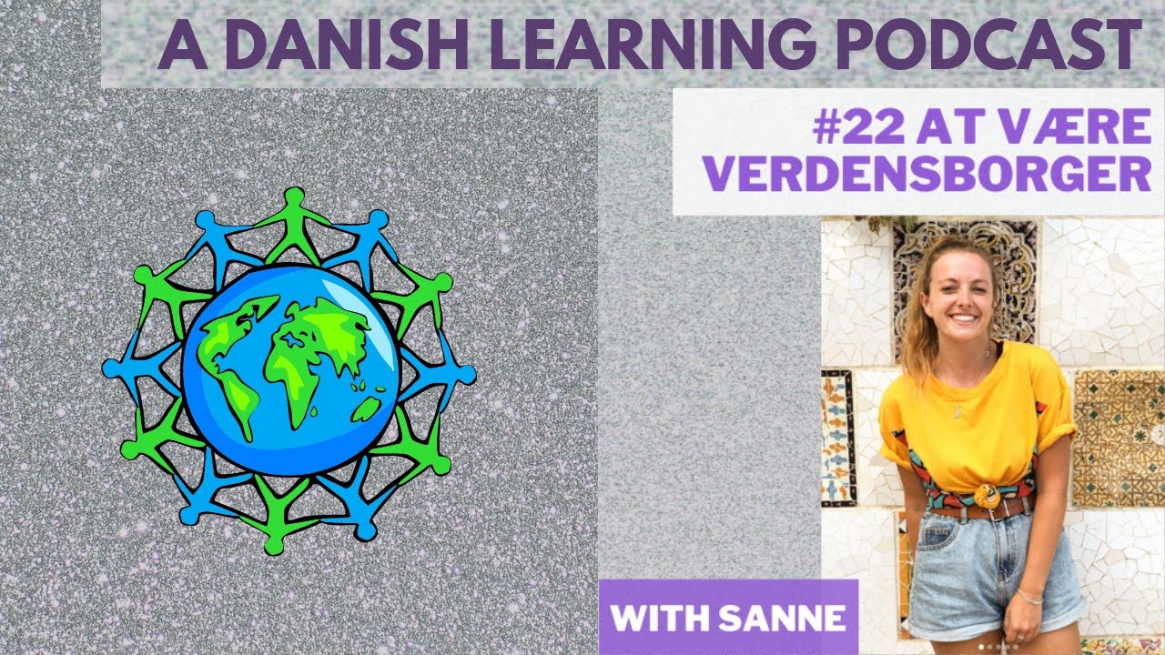 🌎 Danish Learning Podcast 🌎 #22 Being A World Citizen 🌎 A Danish Language Podcast