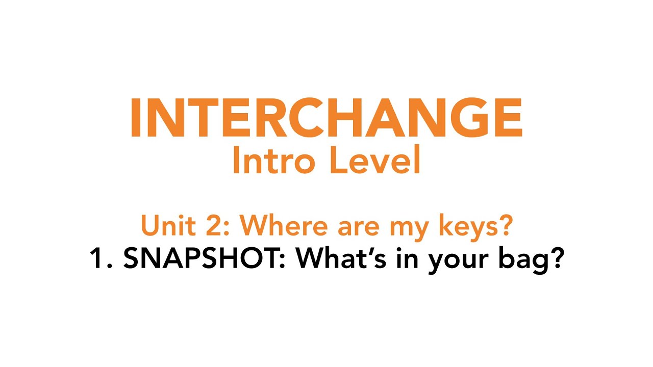 Interchange Intro - Unit 2: 1. SNAPSHOT: What's in your bag?
