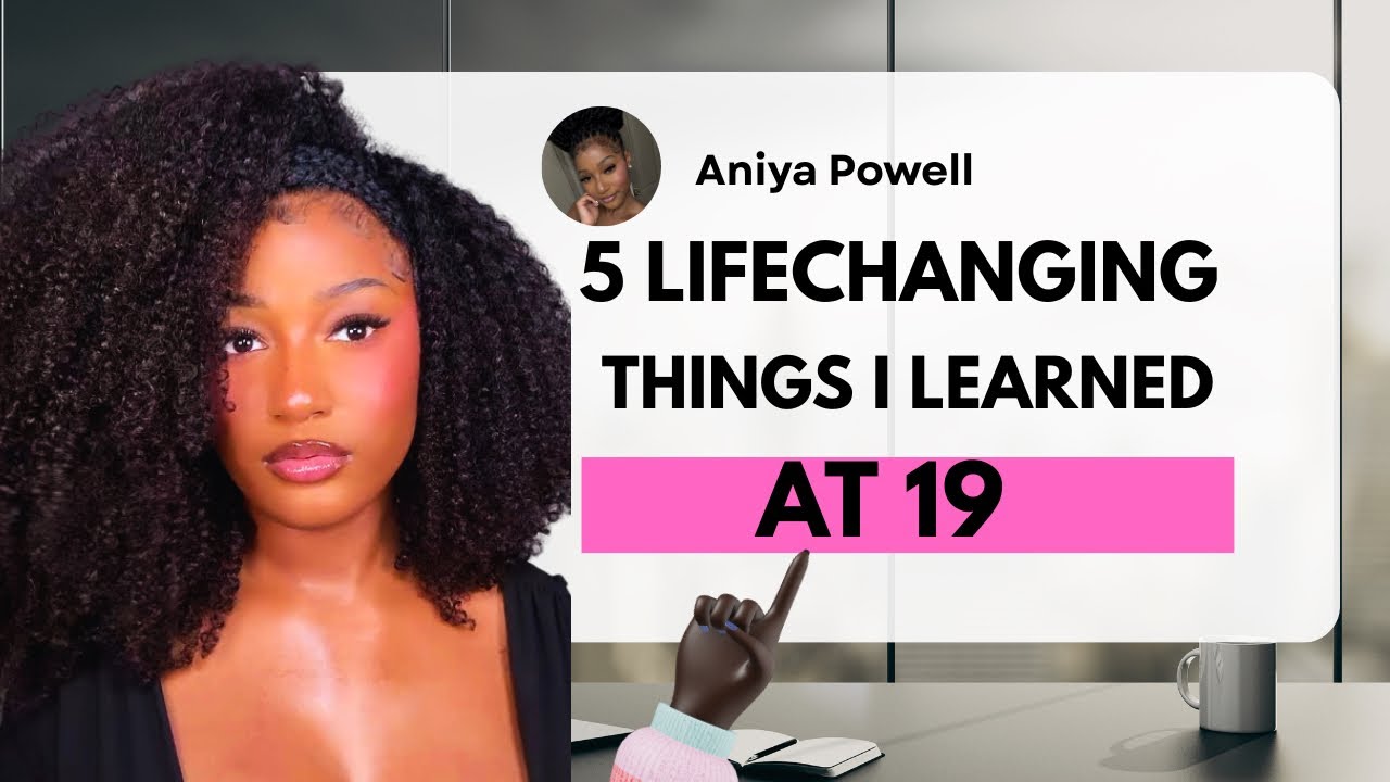 Girl Talk: 5 Things I Learned at 19 That Changed My Life