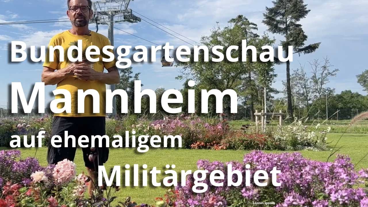 Bundesgartenschau in Mannheim – auf ehemaligem Militärgebiet
