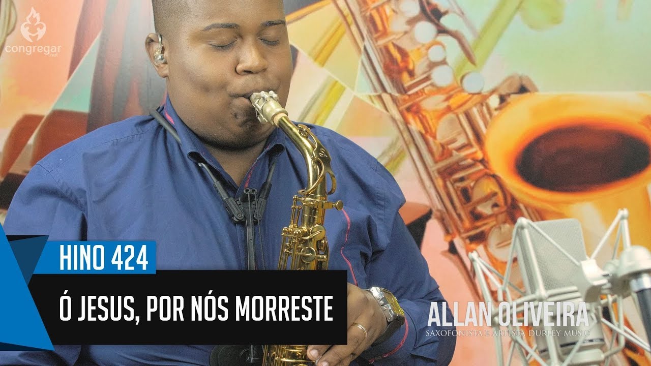 🎷 Hino 424 - Ó Jesus, por nós morreste -  Allan Oliveira - Sax Alto - Hinário 5 CCB 🎷