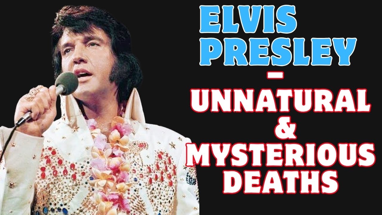 Elvis Presley &ndash; Unnatural & Mysterious Deaths