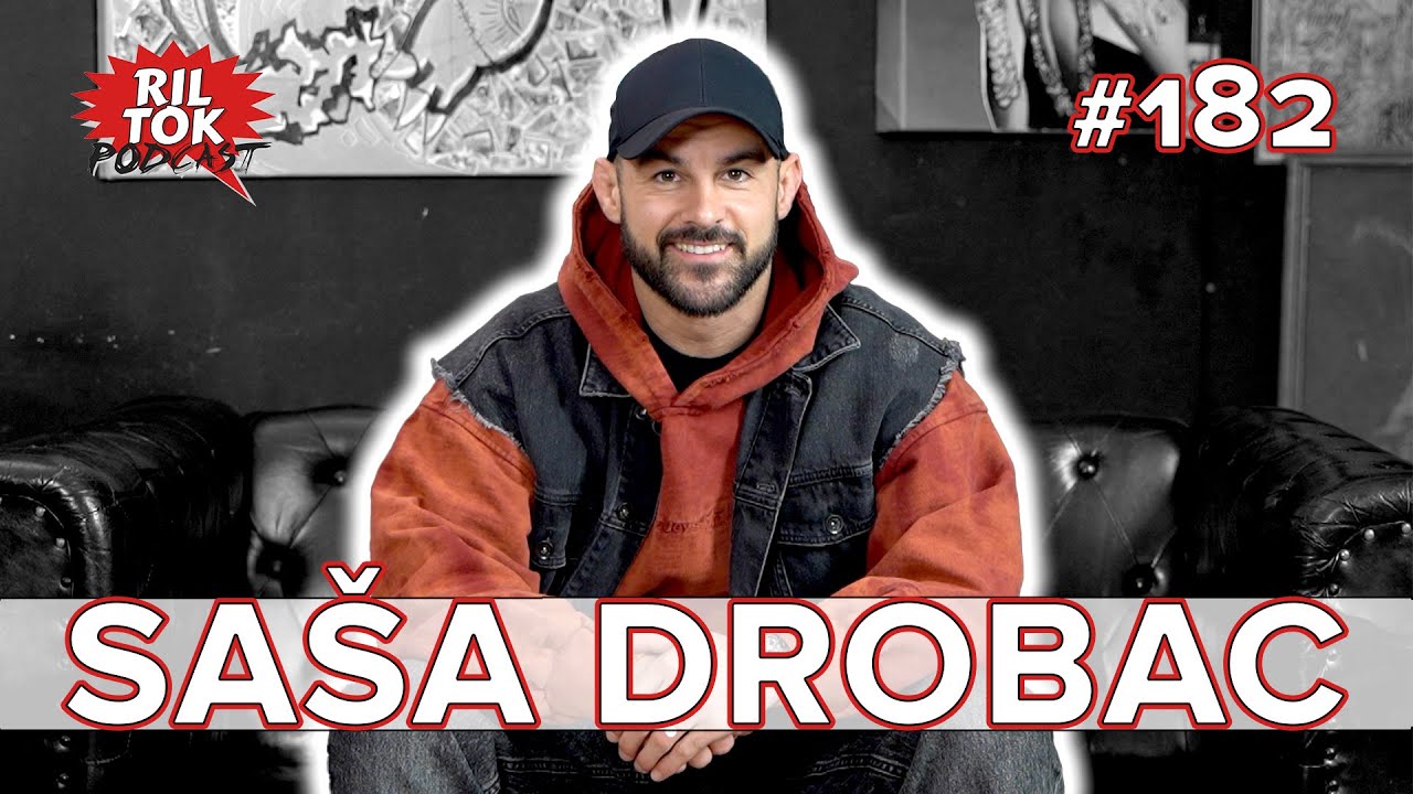 Ril Tok Podcast #182 - SAŠA DROBAC