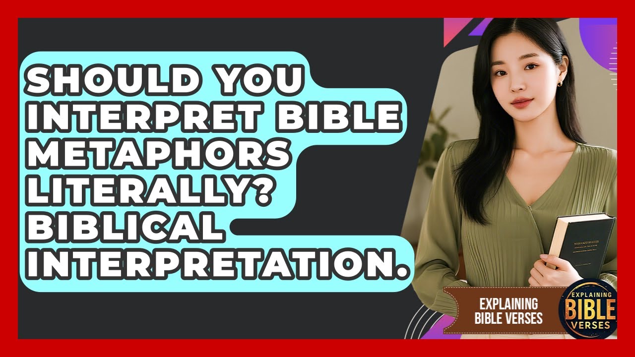 Should You Interpret Bible Metaphors Literally? Biblical Interpretation. - Explaining Bible Verses