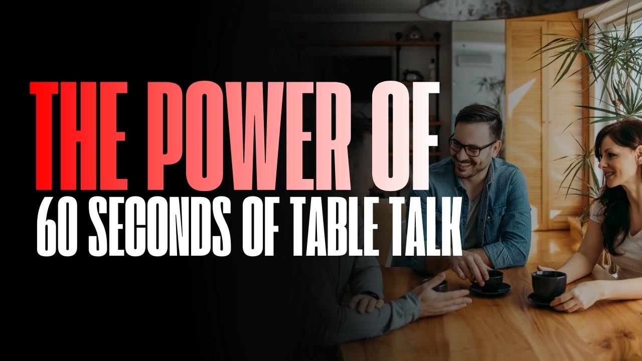 The Power of 60 Seconds of Table Talk