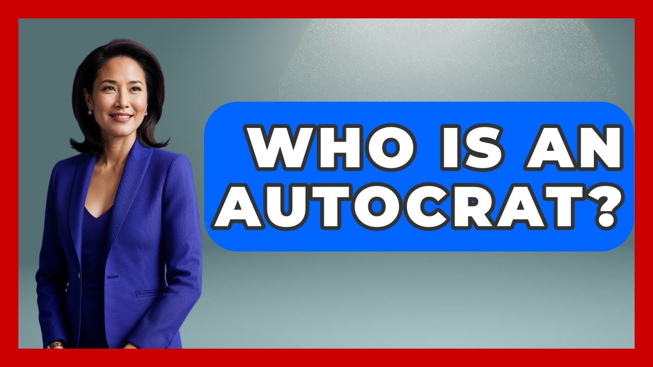 Who Is An Autocrat? - Making Politics Simple