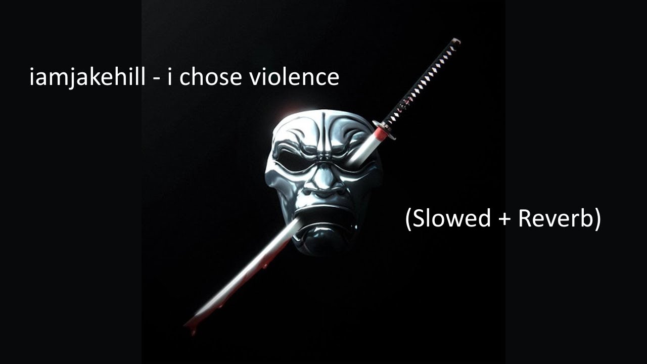 iamjakehill - i chose violence (Slowed + Reverb)