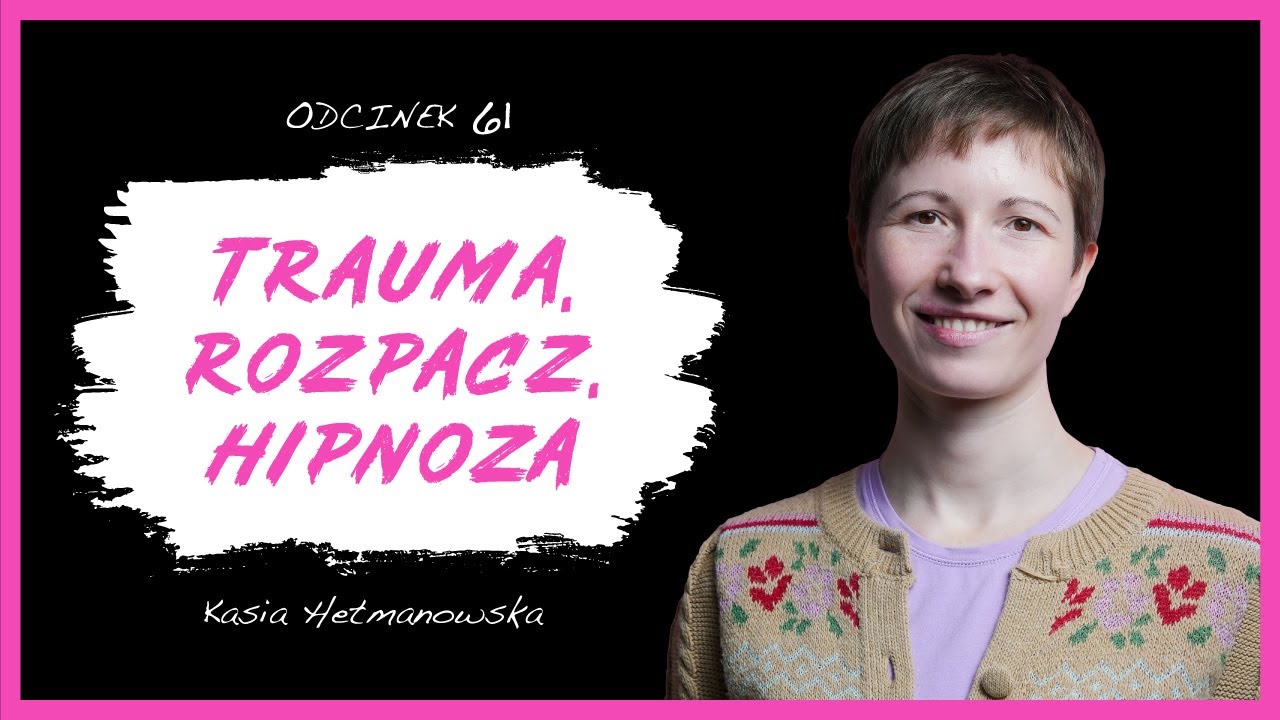 Kasia Hetmanowska: “ Bałam się, że w końcu zwariuję”