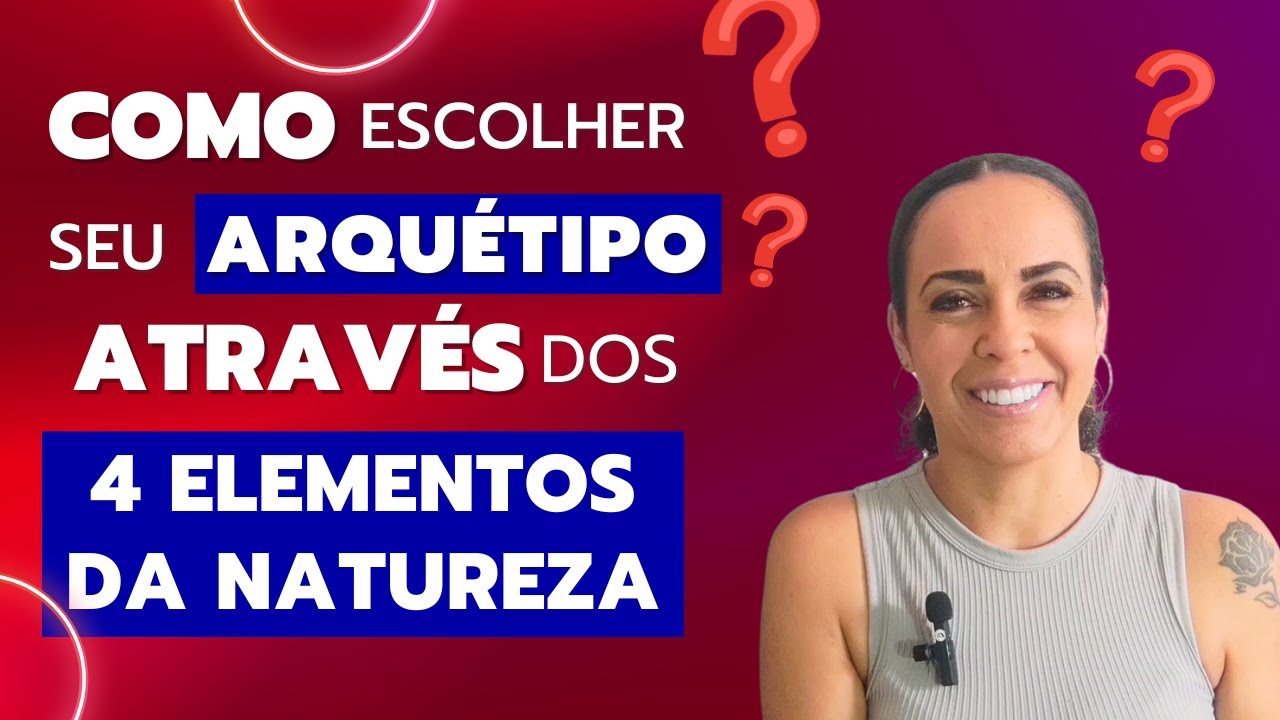 COMO ESCOLHER SEU ARQUÉTIPO  ATRAVES DOS 4 ELEMENTOS DA NATUREZA