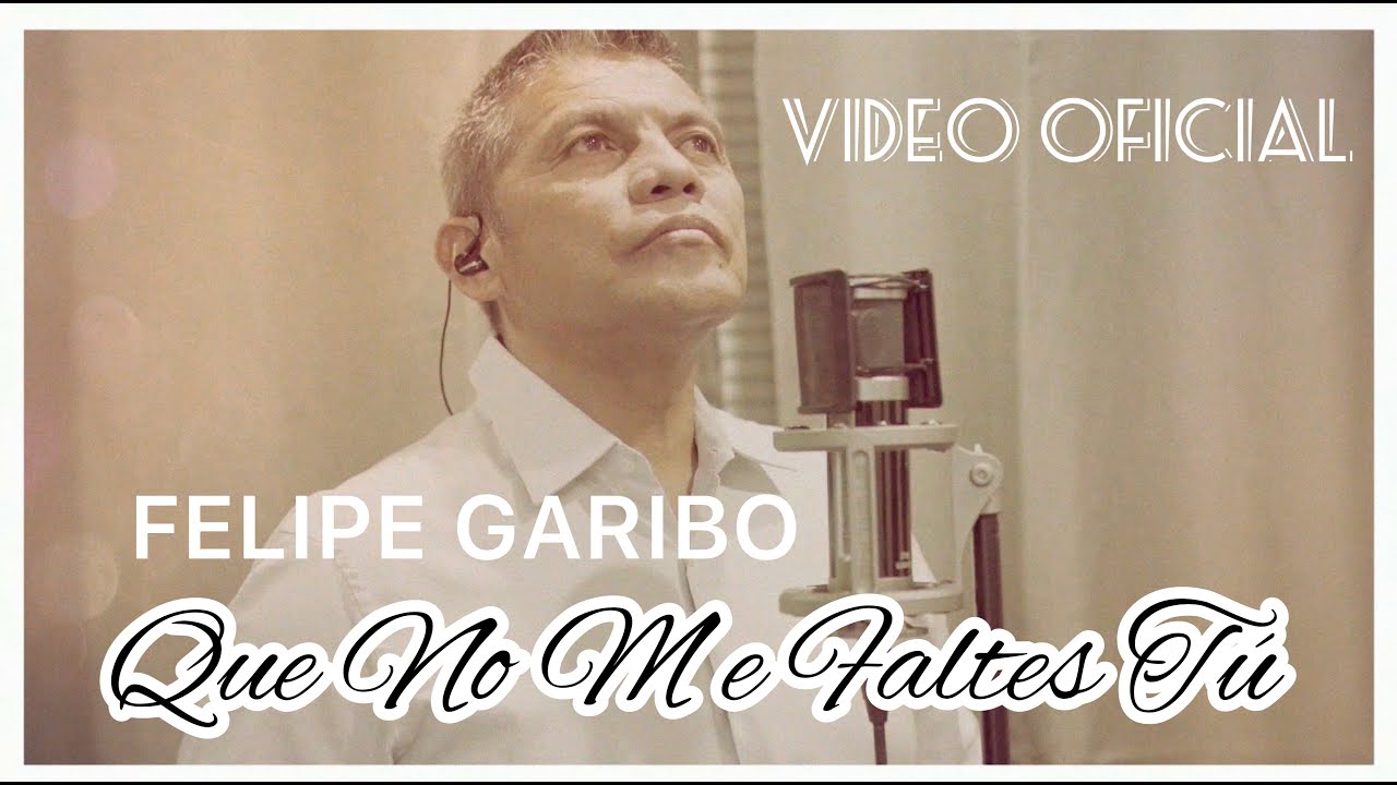 Felipe Garibo - Que No Me Faltes Tú  ( Video Oficial )