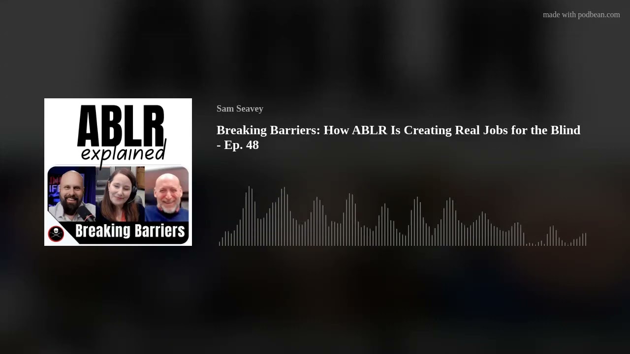 Breaking Barriers: How ABLR Is Creating Real Jobs for the Blind - Ep. 48