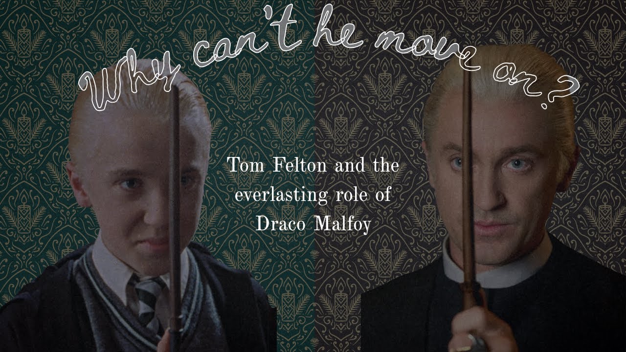Tom Felton and Draco Malfoy: Why Can't He Move On?