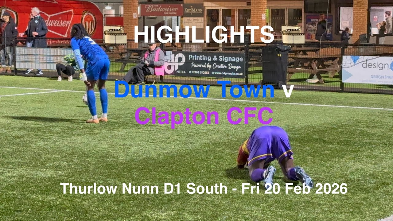 🎞️ Dunmow Town FC 🔵♈️🟣 Clapton CFC - Thurlow Nunn D1 South [Fri20Feb26] HIGHLIGHTS