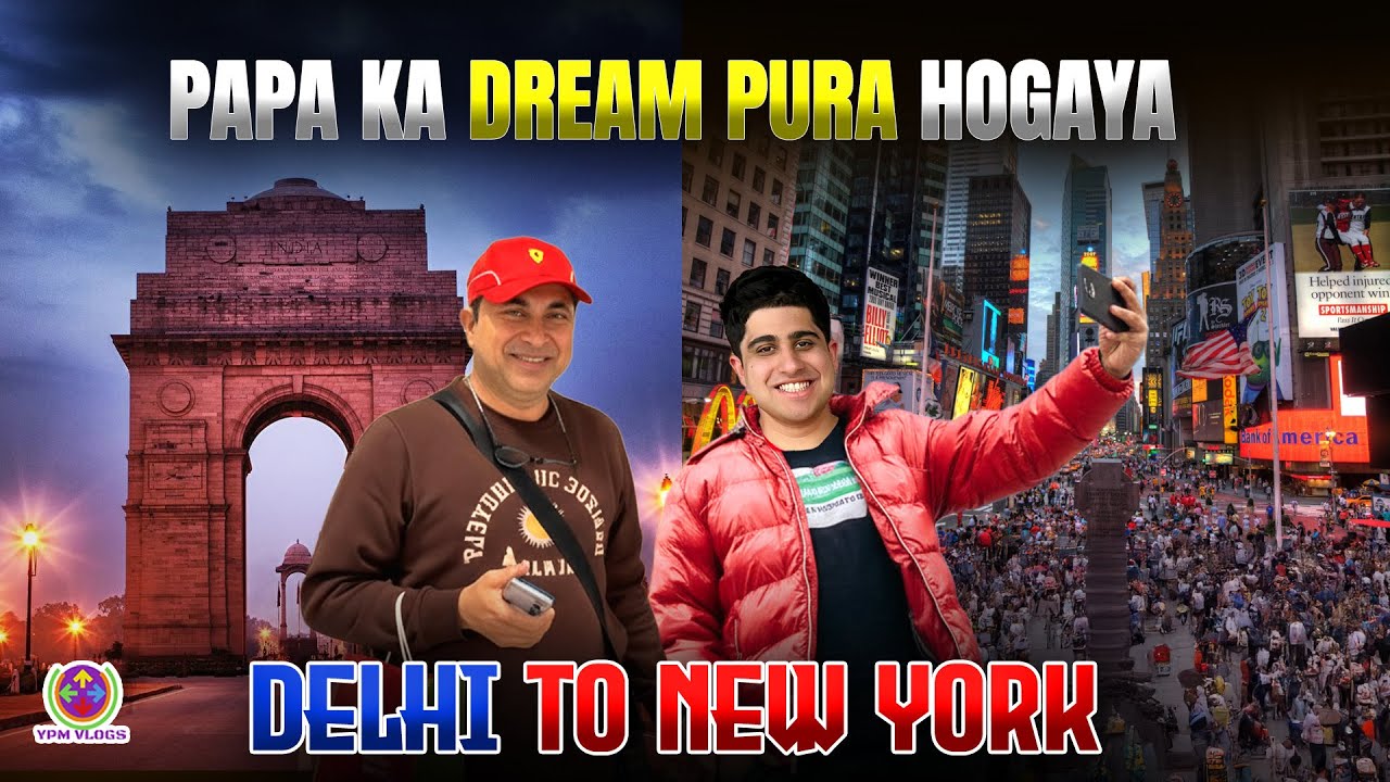 PAPA KA DREAM PURA HOGAYA - DELHI to NEW YORK !! 😍🤑🤩