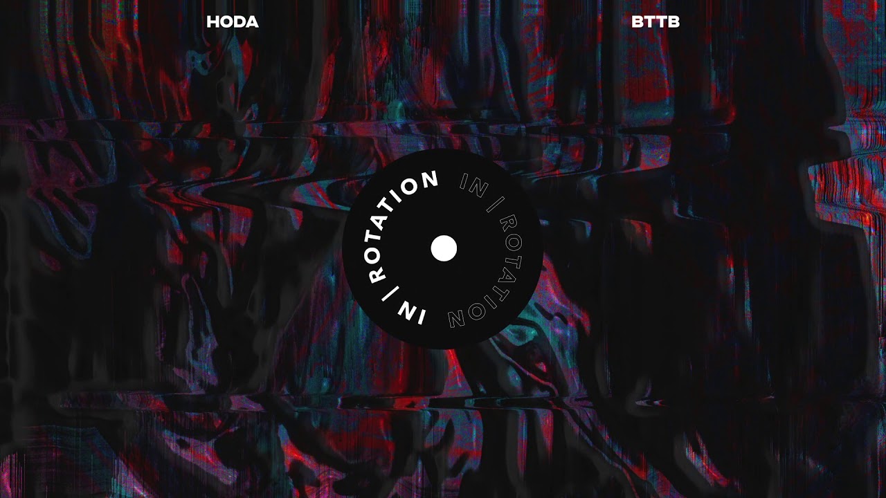 HODA - BTTB | IN / ROTATION