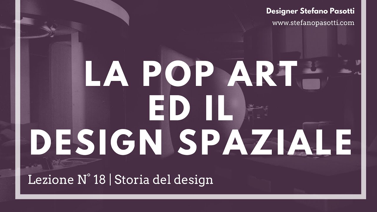 Il PoP Art ed il Design Spaziale | Joe Colombo e Verner Panton  | Lezione N° 18 | Storia del design