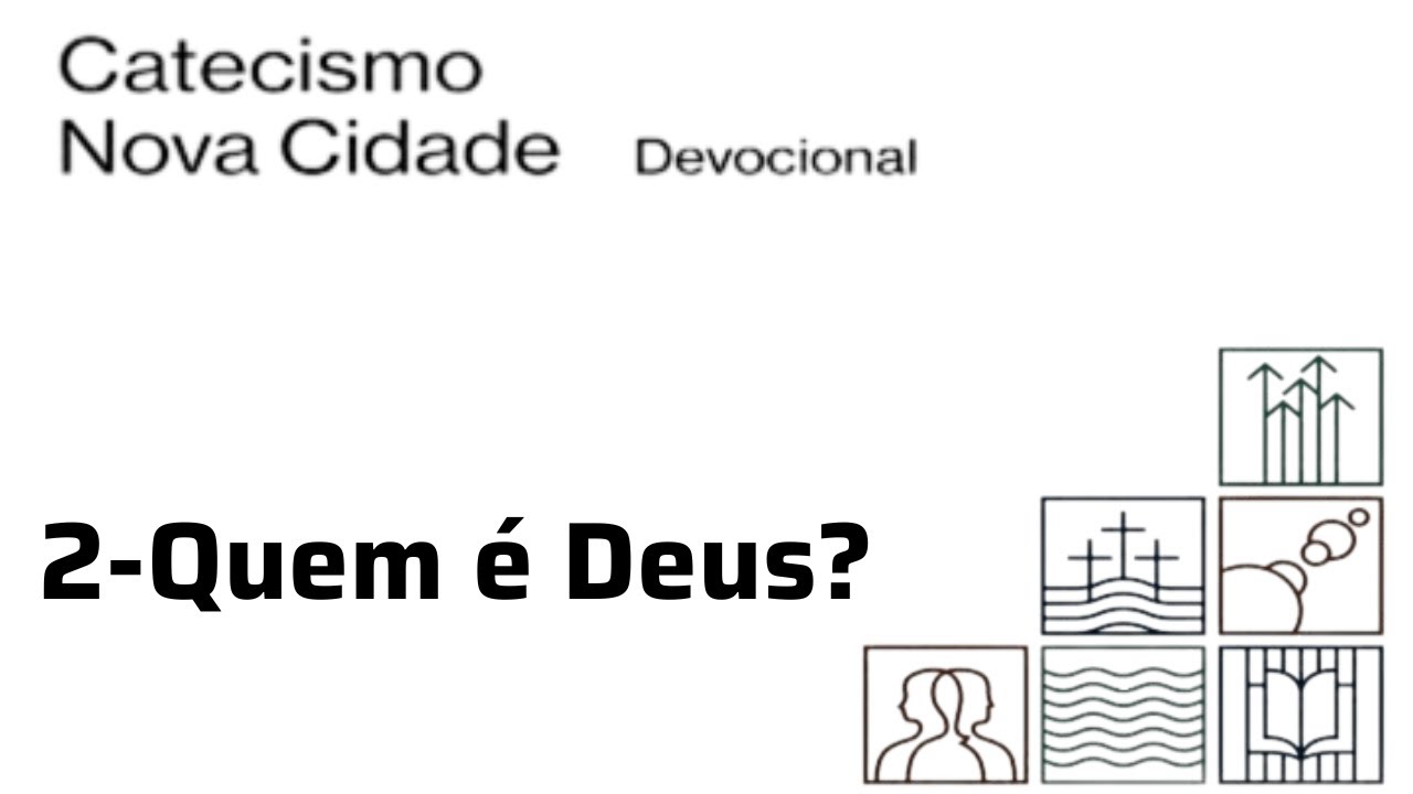 (Pergunta 2) Quem é Deus? | Catecismo Nova Cidade