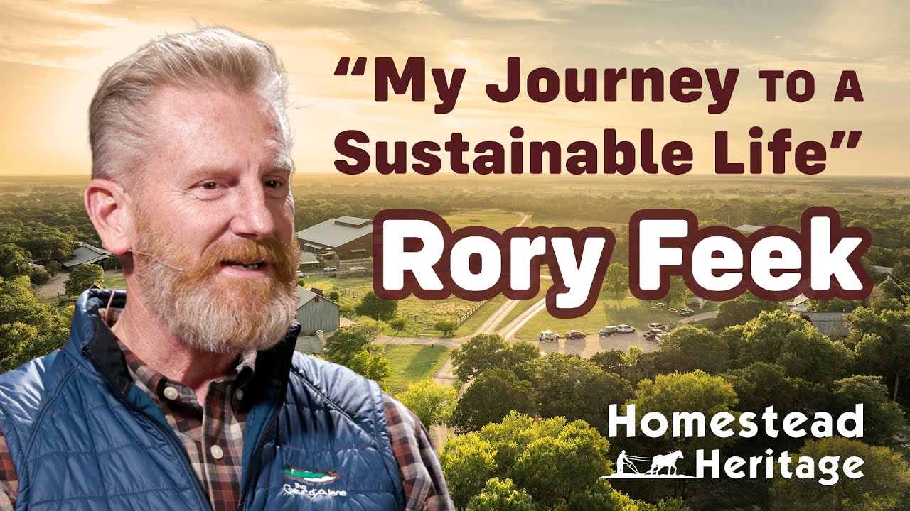 My Journey to a Sustainable Life | Rory Feek | Homestead Heritage