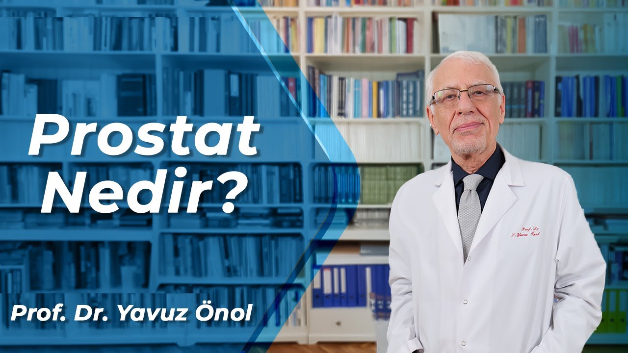 Prostat Nedir? Prostatın Hastalıkları ve Tedavi Y&ouml;ntemleri Nelerdir? Prof. Dr. Yavuz &Ouml;nol
