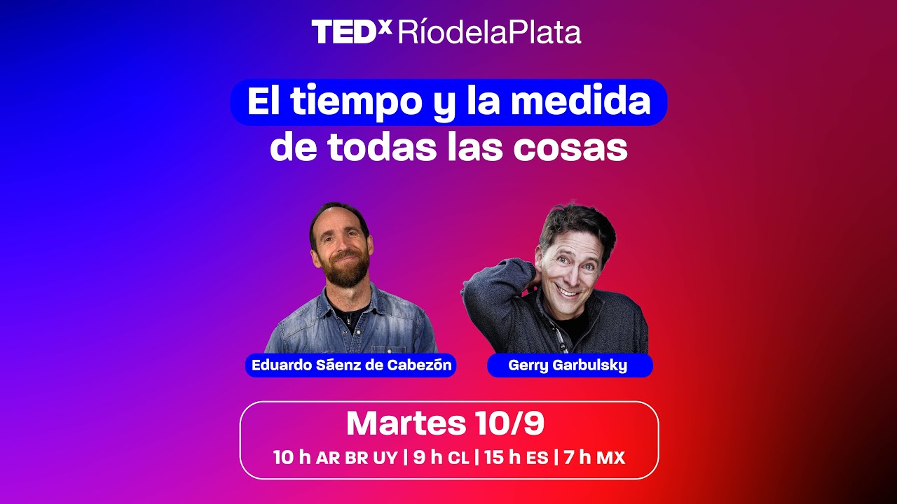 El tiempo y la medida de todas las cosas - TEDxRíodelaPlata