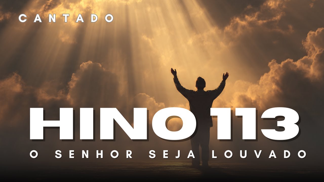 HINO 113 CCB - O Senhor Seja Louvado - HINÁRIO 5 - Hino Cantado Avulso - Letra no Vídeo | Hinos CCB