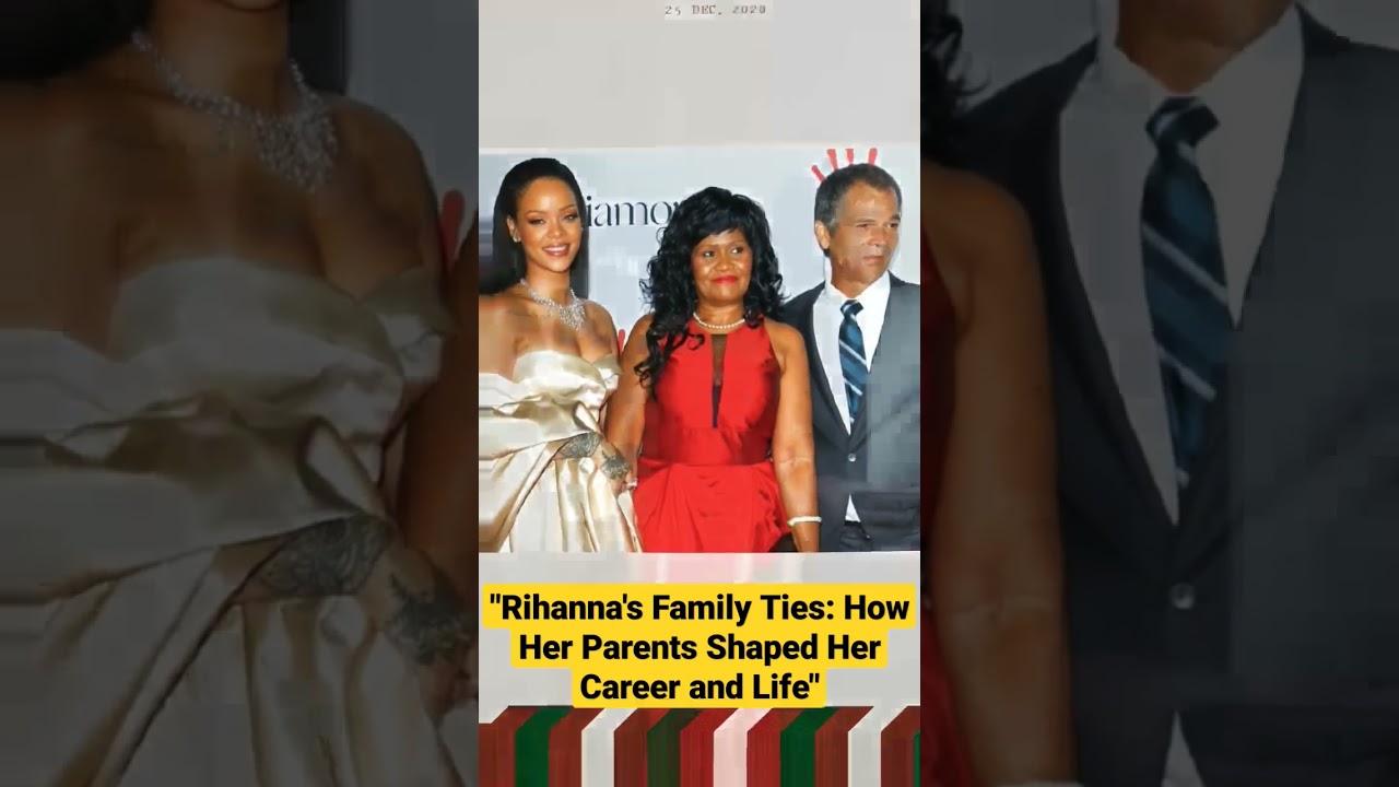 Rihanna's Family Ties: How Her Parents Shaped Her Career and Life