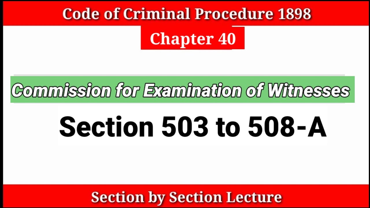Section 503 to 508 CrPC | Commissions for the Examination of Witnesses | Chapter 40 CrPC