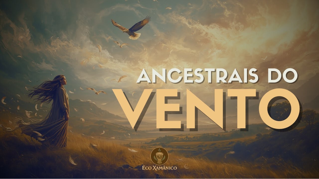 ANCESTRAIS DO VENTO - Música Xamânica