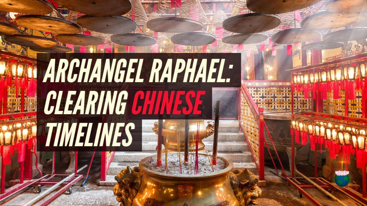 Clearing Chinese Timelines &ndash; Channelled Healing from Archangel Raphael
