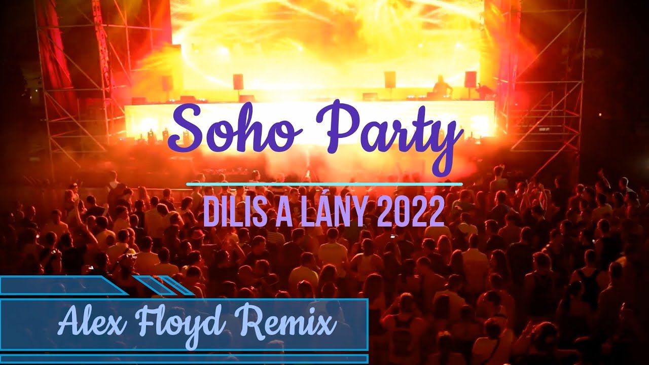 Soho Party - Dilis A Lány 2022 (Alex Floyd Remix)