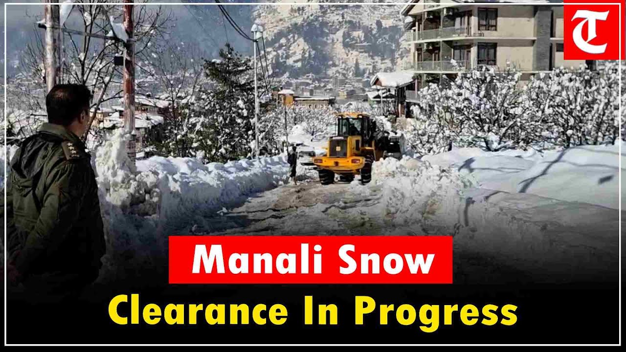 Snow clearance underway in Manali; heavy machines deployed from M16 to Neelam Hotel