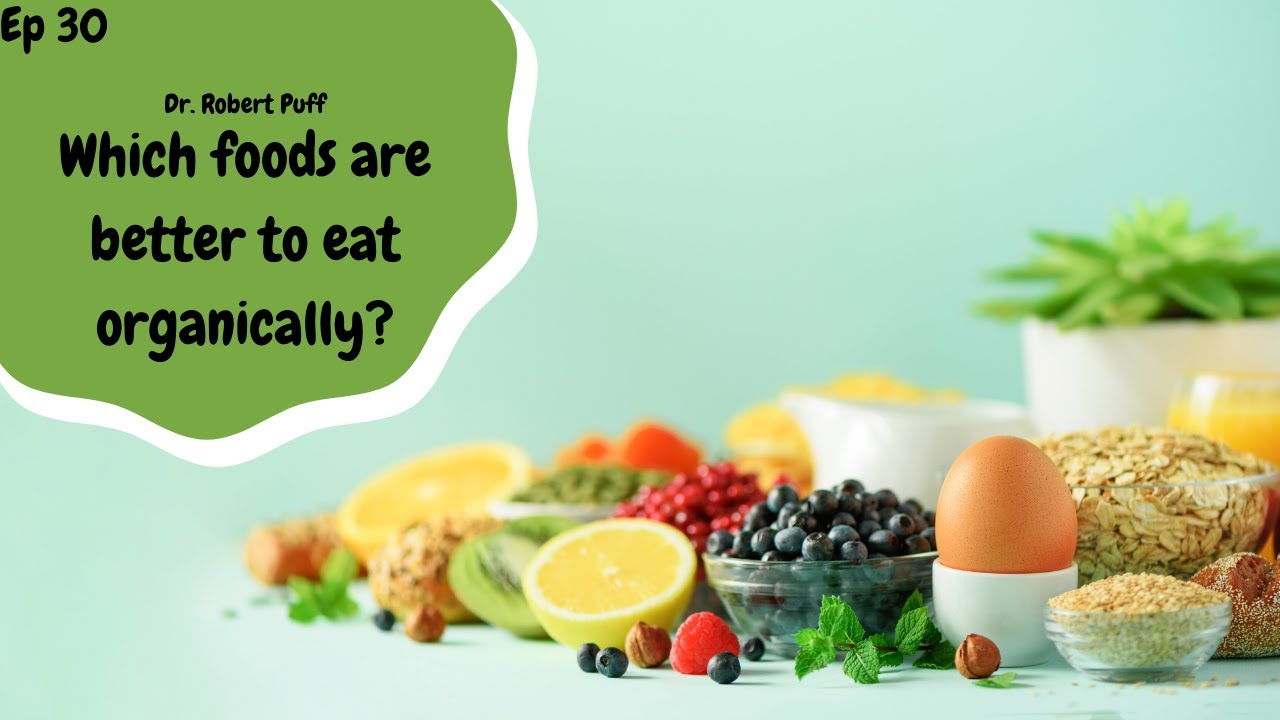 Which Foods are Better to Eat Organically: The Holistic Success Show with Dr. Robert Puff