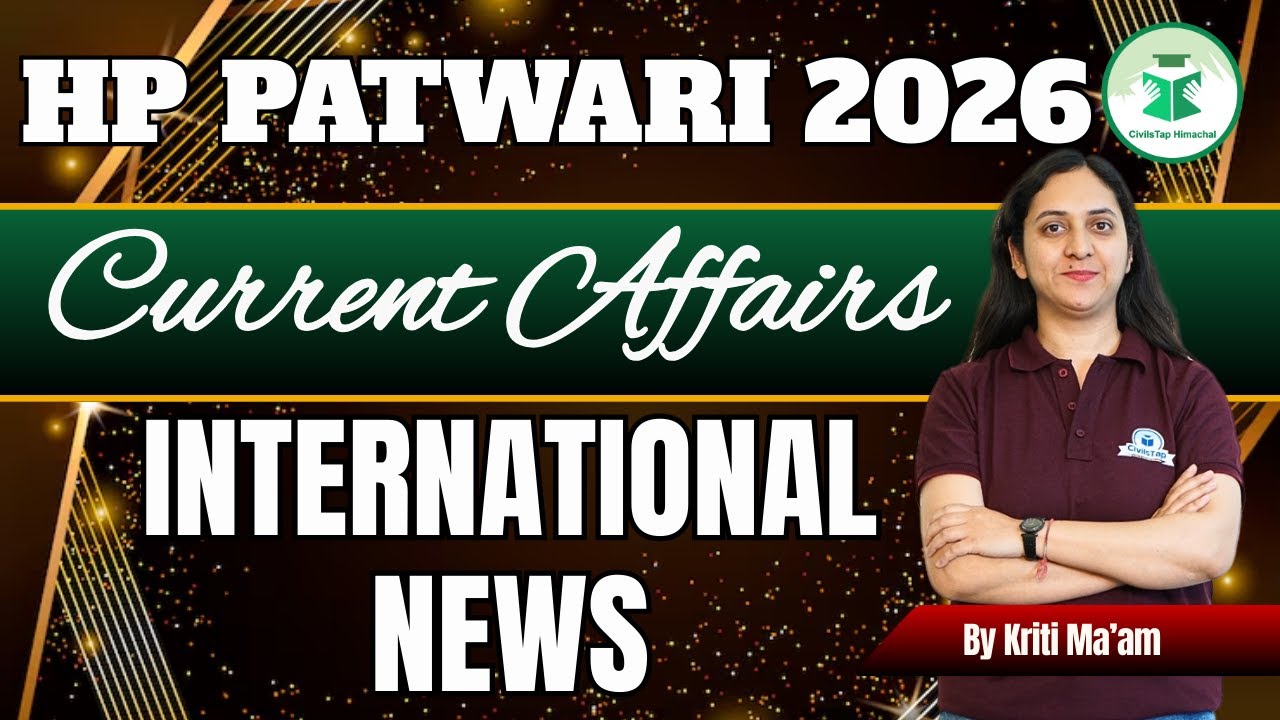 HP Patwari 2026 Current Affairs | International News | Class-21 | By Kriti Ma&rsquo;am | CivilsTap