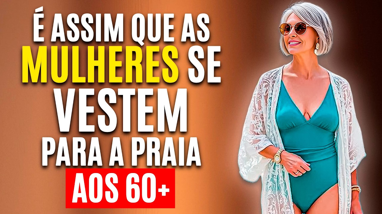 Como se Vestir na PRAIA aos 60+ e Ficar Deslumbrante!