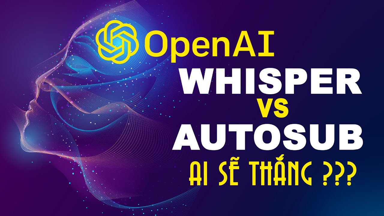 Hướng dẫn sử dụng Whisper tạo và dịch phụ đề cho video bằng nhiều ngôn ngữ
