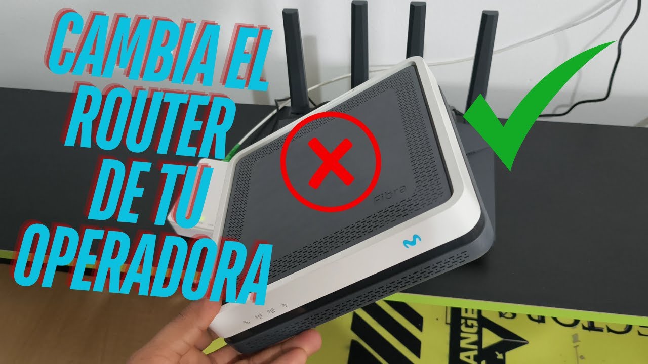 REEMPLAZA EL ROUTER DE TU OPERADORA