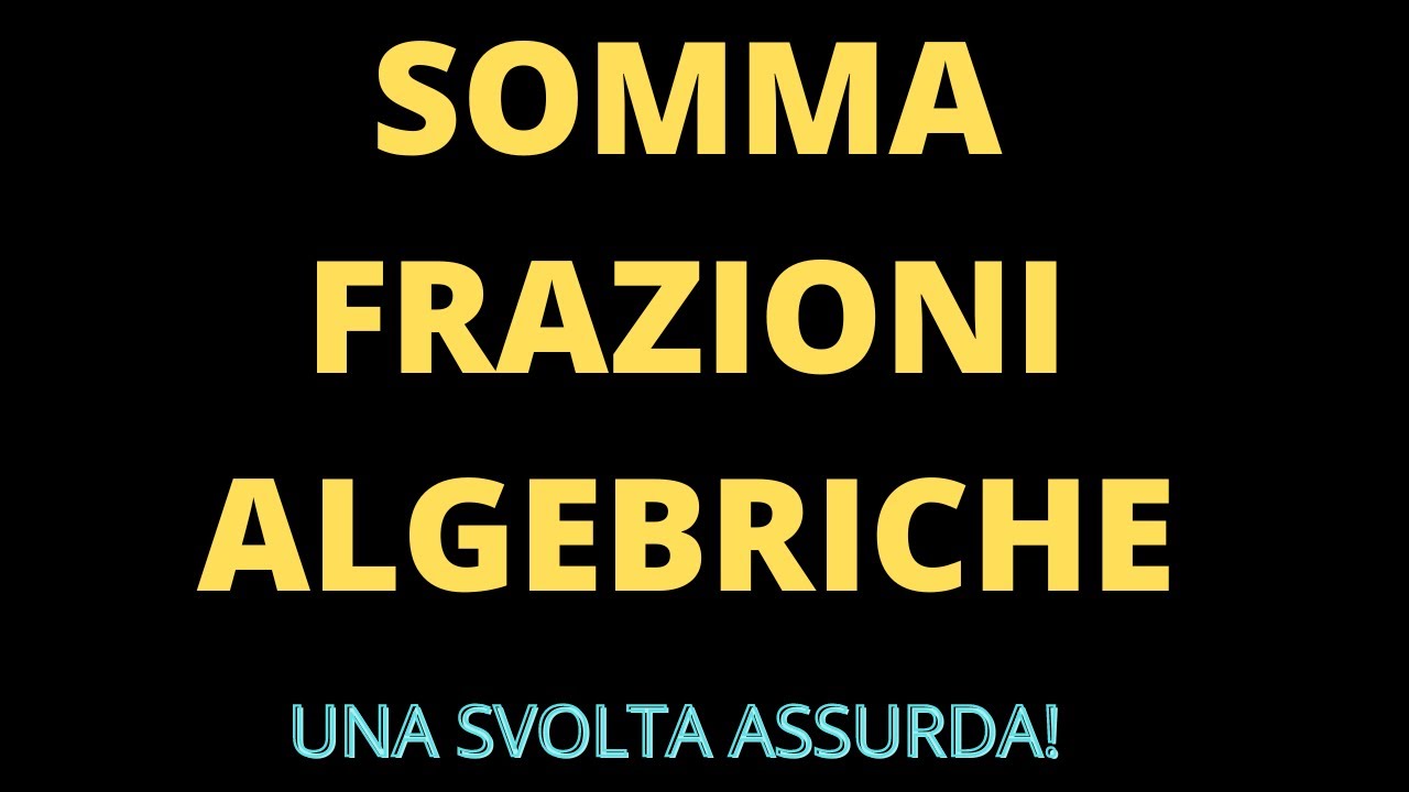 Somma frazioni algebriche: tutti i passaggi spiegati in modo semplice