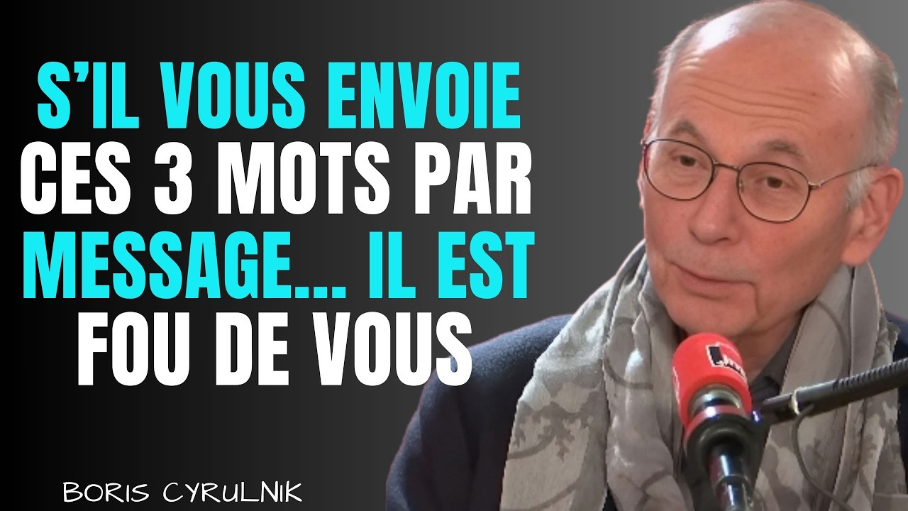 S’IL VOUS ENVOIE CES 3 MOTS PAR MESSAGE… IL EST FOU DE VOUS || BORIS CYRULINK