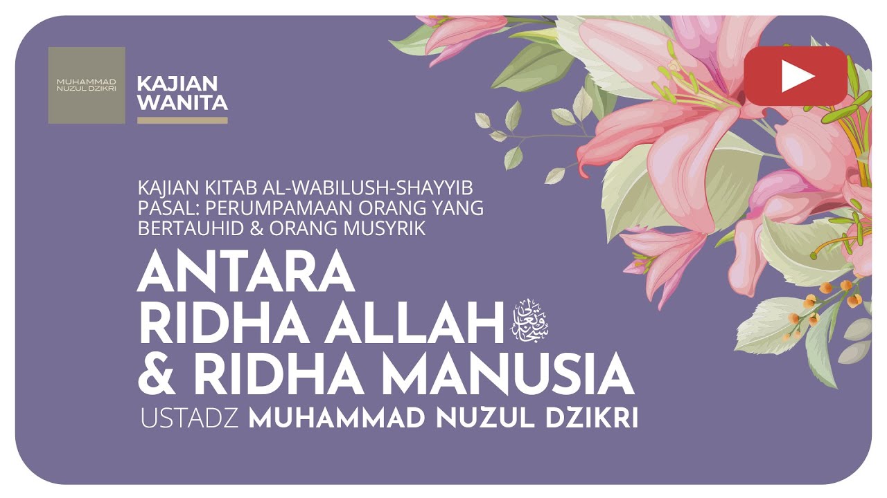 179. ANTARA RIDHA ALLAH -Ta’ala- & RIDHA MANUSIA | Kajian Wanita | Ustadz Muhammad Nuzul Dzikri