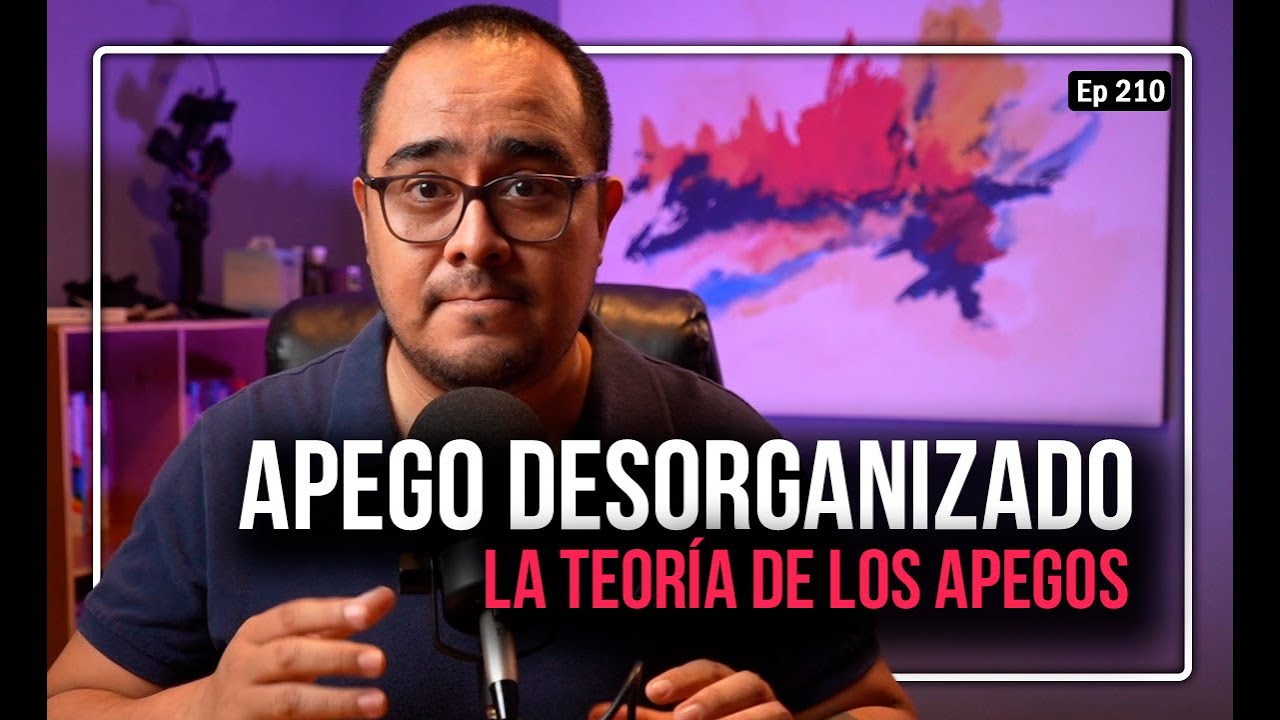 Ep 210 Apego Desorganizado