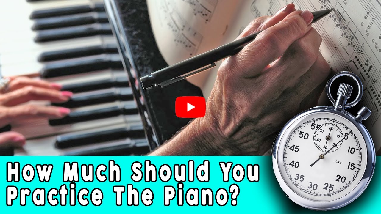 How Much Should You Really Practice the Piano?