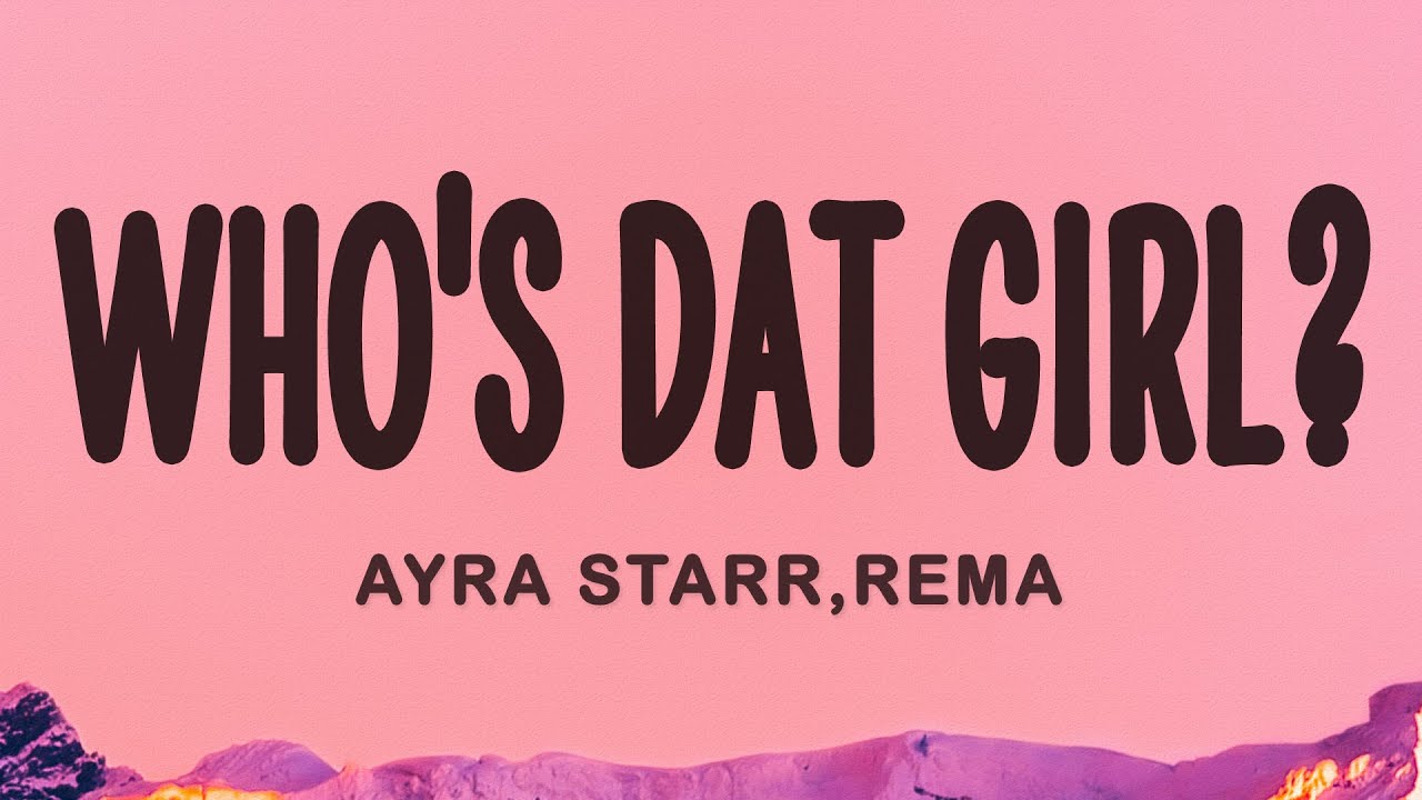 Ayra Starr, Rema - Who's Dat Girl?